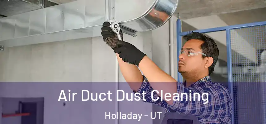  Air Duct Dust Cleaning Holladay - UT