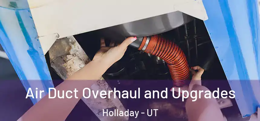  Air Duct Overhaul and Upgrades Holladay - UT