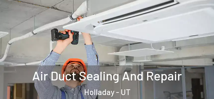 Air Duct Sealing And Repair Holladay - UT