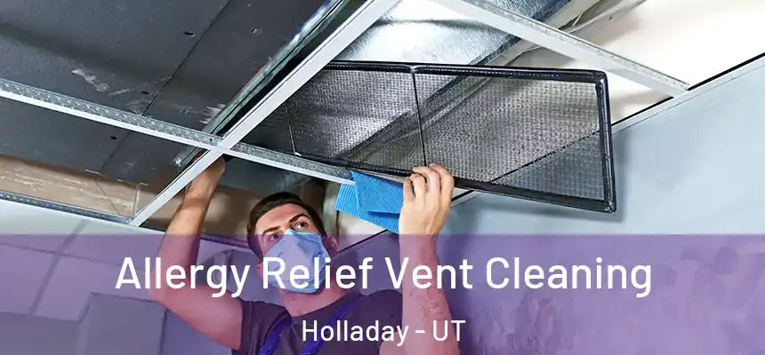 Allergy Relief Vent Cleaning Holladay - UT