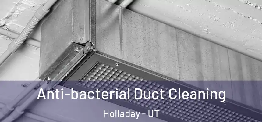 Anti-bacterial Duct Cleaning Holladay - UT
