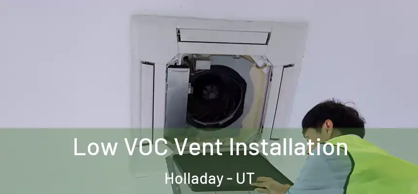  Low VOC Vent Installation Holladay - UT