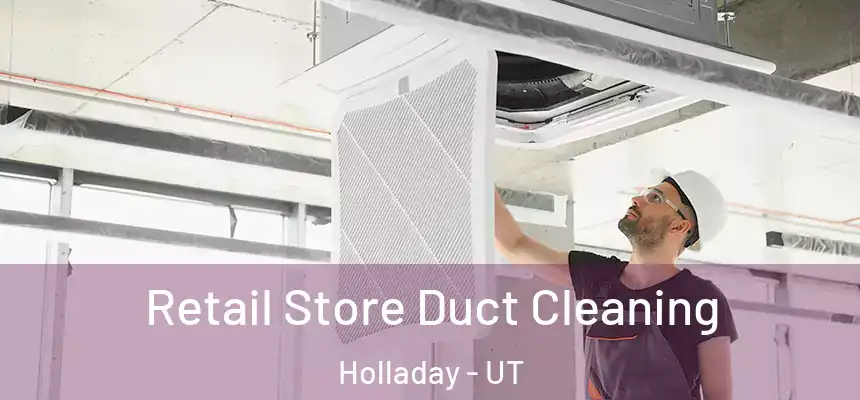 Retail Store Duct Cleaning Holladay - UT