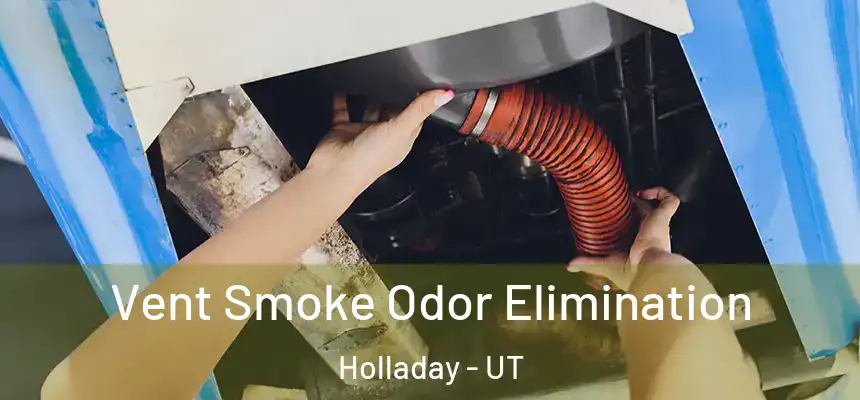 Vent Smoke Odor Elimination Holladay - UT